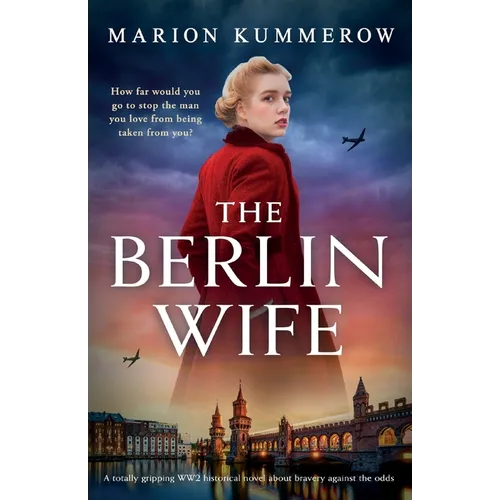 The Berlin Wife: A totally gripping WW2 historical novel about bravery against the odds