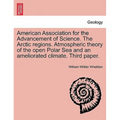 American Association for the Advancement of Science. the Arctic Regions. Atmospheric Theory of the Open Polar Sea and an Ameliorated Climate. Third Pa