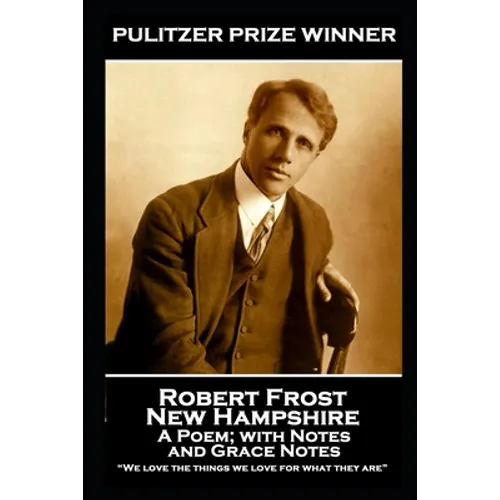 Robert Frost - New Hampshire, A Poem; with Notes and Grace Notes: "We love the things we love for what they are"