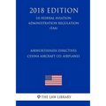 Airworthiness Directives - Cessna Aircraft Co. Airplanes (US Federal Aviation Administration Regulation) (FAA) (2018 Edition)