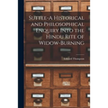 Suttee-A Historical and Philosophical Enquiry Into the Hindu Rite of Widow-Burning