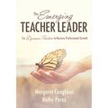 The Emerging Teacher Leader: Six Dynamic Practices to Nurture Professional Growth (Six Dynamic Practices to Build Teacher Leaders)