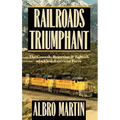 Railroads Triumphant: The Growth, Rejection, and Rebirth of a Vital American Force