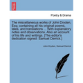 The Miscellaneous Works of John Dryden, Esq; Containing All His Original Poems, Tales, and Translations ... with Explanatory Notes and Observations. A