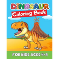 Dinosaur Coloring Book for Kids Ages 4-8: Great Gift for Boys & Girls, Ages 2-4, 3-5, 4-8. A Dinosaur Activity Book Adventure for Boys & Girls, Kinder