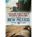 Tracking World War II Railroad Operations Across New Mexico