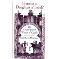 Heretics or Daughters of Israel?: The Crypto-Jewish Women of Castile
