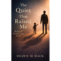 The Quiet That Raised Me: Healing the invisible child within