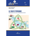 Le golfe Persique: Noeud gordien d'une zone en conflictualité permanente