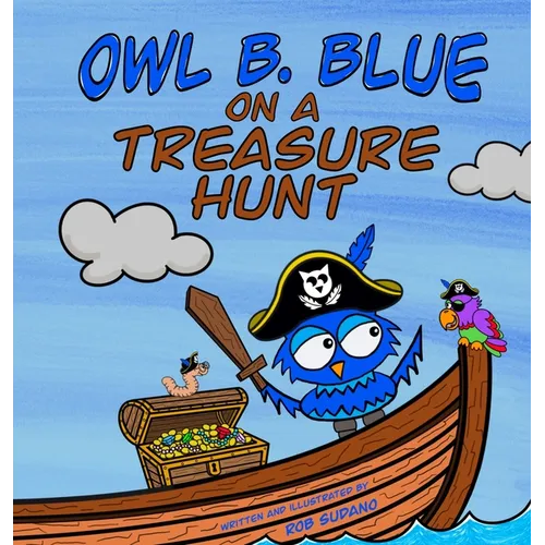 Owl B. Blue on a Treasure Hunt: A Children's Book About A Little Owl WHOOO Learns What Makes Him Special And Why That Is Treasured The Most!