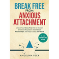 Break Free from Anxious Attachment: Unlock Your Stress-Free Path to Reclaim Emotional Regulation, Build Secure Relationships, and Enjoy Lasting Self-W