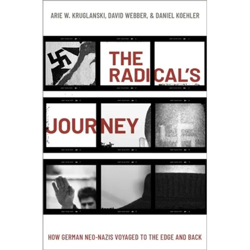 The Radical's Journey: How German Neo-Nazis Voyaged to the Edge and Back