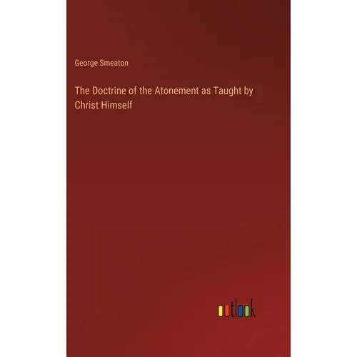 The Doctrine of the Atonement as Taught by Christ Himself