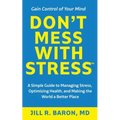 Don't Mess with Stress(TM): A Simple Guide to Managing Stress, Optimizing Health, and Making the World a Better Place