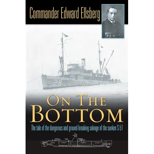 On the Bottom: The Tale of the Dangerous and Ground-Breaking Salvage of the Sunken S-51