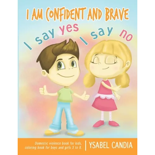 I am Confident and Brave. I say Yes I say No. Domestic Violence book for kids. Coloring book for girls and boys 3 to 8