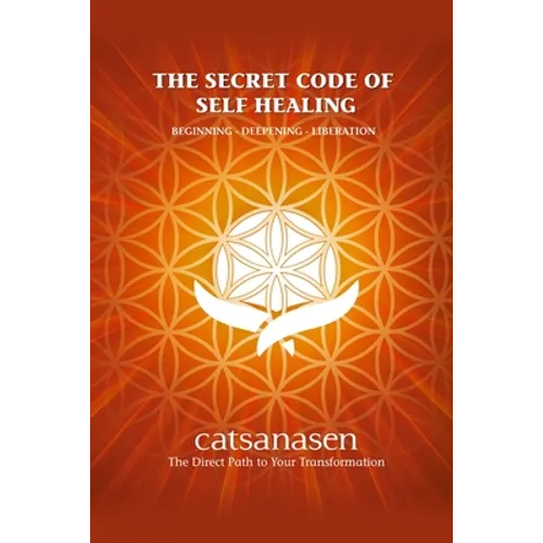 The Secret Code of Self Healing: Beggining - Deepening - Liberation