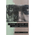 I Close My Eyes and I Almost Remember
