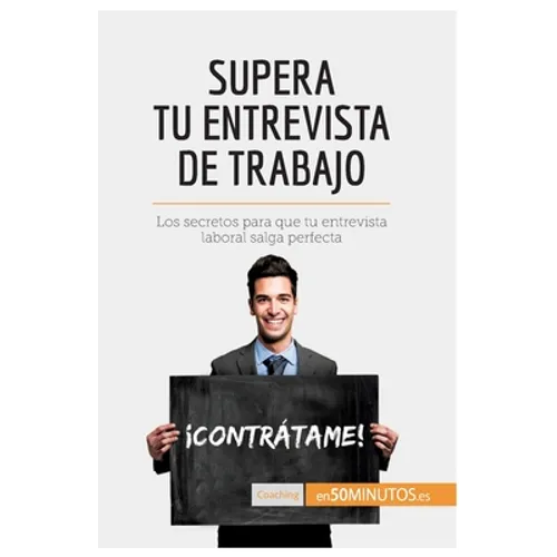 Supera tu entrevista de trabajo: Los secretos para que tu entrevista laboral salga perfecta