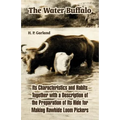 The Water Buffalo: Its Characteristics and Habits Together with a Description of the Preparation of Its Hide for Making Rawhide Loom Pickers