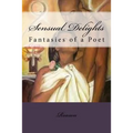 Sensual Delights: Fantasies of a Poet