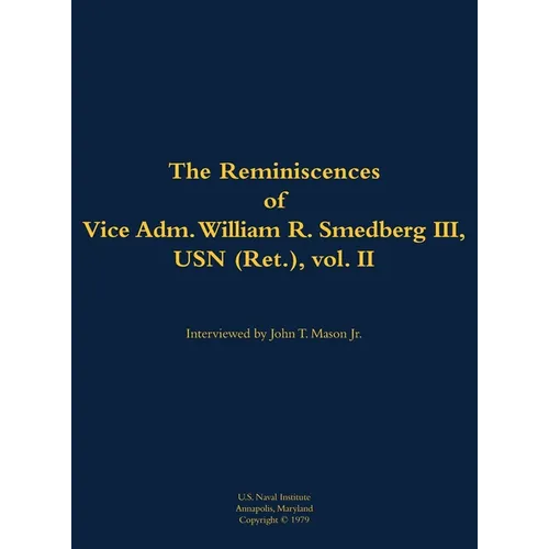 The Reminiscences of Vice Adm. William R. Smedberg III, USN (Ret.), Vol. II: 1902-1994