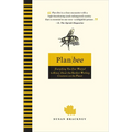 Plan Bee: Everything You Ever Wanted to Know About the Hardest-Working Creatures on the Planet