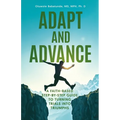 Adapt and Advance: A Faith-Based Step-by-Step Guide to Turning Trials into Triumphs