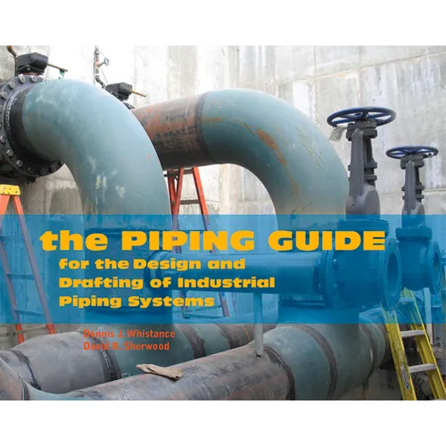 The Piping Guide: For the Design and Drafting of Industrial Piping Systems