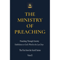The Ministry of Preaching: Preaching Through Eternity - Faithfulness to God's Word in the Last Days