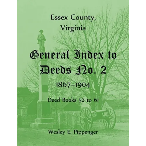 Essex County, Virginia General Index to Deeds No. 2, 1867-1904, Deed Books 52 to 61