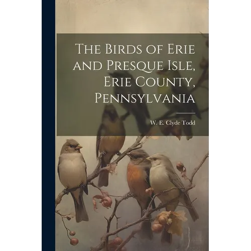 The Birds of Erie and Presque Isle, Erie County, Pennsylvania