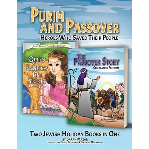 Purim and Passover: Heroes Who Saved Their People: The Great Leader Moses and the Brave Queen Esther (Two Books in One)