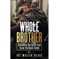 Whole Brother: Debunking the Myths That Break the Black Family