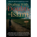 Dealing With Doubts in Islam: For Those That Want to Clear Their Doubts Before Converting to Islam or Suffering From Whispers of Satan