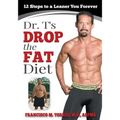 Dr. T's Drop the Fat Diet: 12 Steps to a New You Forever