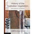 History of the Australian Vegetation: Cretaceous to Recent