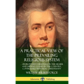 A Practical View of the Prevailing Religious System: ...of Professed Christians in the Higher and Middle Classes in this Country, Contrasted with Real