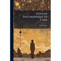 Hygiène Philosophique De L'âme
