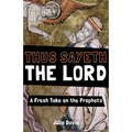 Thus Sayeth the Lord: A Fresh Take on the Prophets