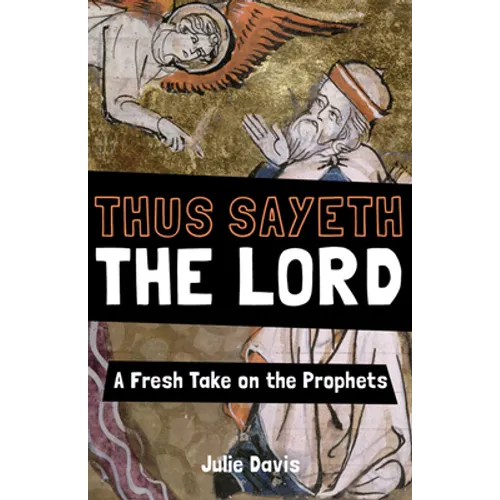 Thus Sayeth the Lord: A Fresh Take on the Prophets