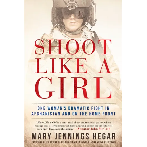 Shoot Like a Girl: Shoot Like a Girl: One Woman's Dramatic Fight in Afghanistan and on the Home Front