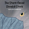 The Stern-Faced Shoebill Stork: Educational Rhyming Book About The Shoebill Stork