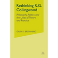 Rethinking R.G. Collingwood: Philosophy, Politics and the Unity of Theory and Practice