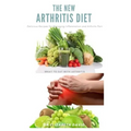 The New Arthritis Diet: Food Therapy That Relieve Arthritis and Reduce Joint Inflammation Includes Delicious Easy to Make Recipe and Cookbook