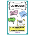 OK Boomer: Coloring Book full of classic old person sayings