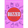Buzzed: The Straight Facts about the Most Used and Abused Drugs from Alcohol to Ecstasy