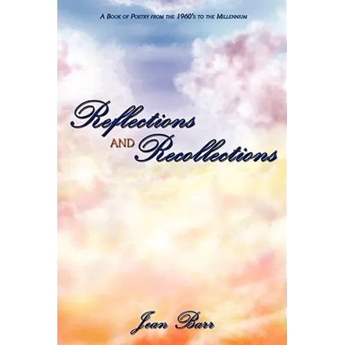Reflections and Recollections: A Book of Poetry from the 1960's to the Millennium