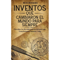 Inventos que Cambiaron el Mundo para Siempre: Descubre los Revolucionarios Inventos que Transformaron Nuestras Vidas