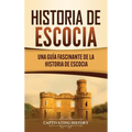 Historia de Escocia: Una guía fascinante de la historia de Escocia